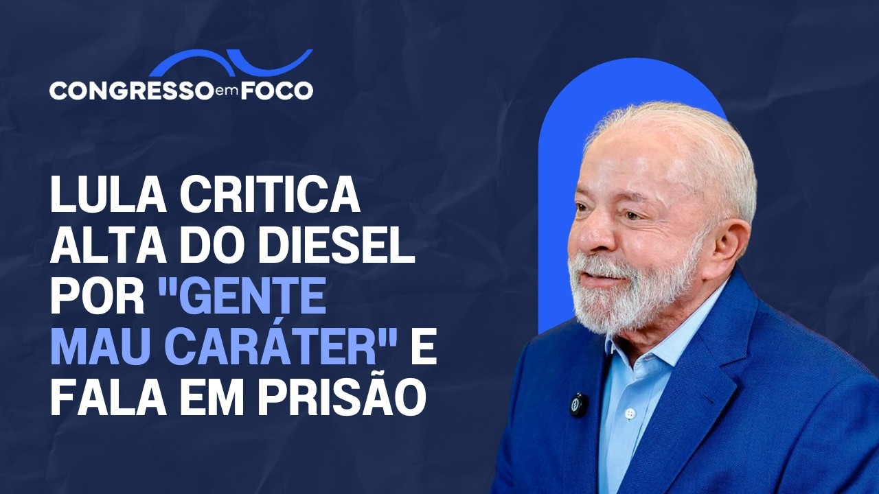 Lula critica alta do diesel por "gente mau caráter" e fala em prisão Lula critica alta do diesel por "gente mau caráter" e fala em prisão