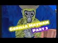 Gorilla Mayham (part 2)