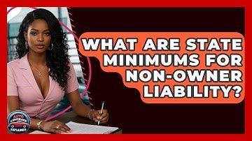 What Are State Minimums For Non-owner Liability? - Auto Coverage Explained
