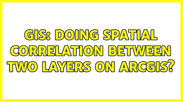 GIS: Doing spatial correlation between two layers on ArcGIS?