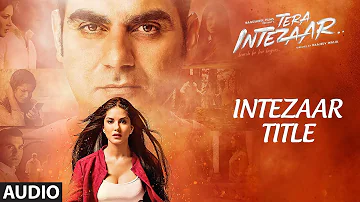 "Intezaar Title Song"  Full Audio | Tera Intezaar |  Arbaaz Khan & Sunny Leone | Shreya Ghoshal