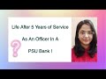 Life after 5 years of service as an officer in a psu bank 