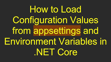 How to Load Configuration Values from appsettings and Environment Variables in .NET Core