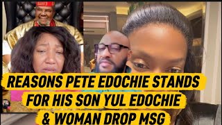 REASONS PETE EDOCHIE STANDS FOR HIS SON YUL EDOCHIE & WOMAN DROP MSG 