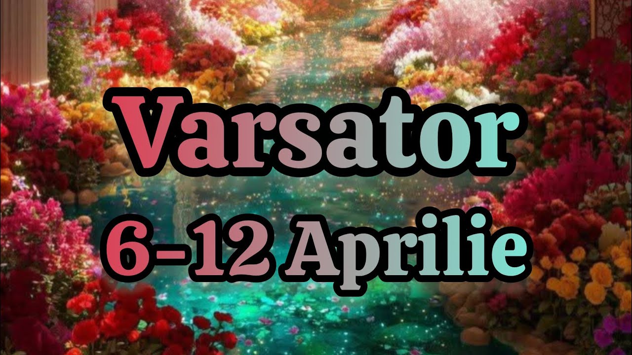 VARSATOR  - Saptamana 6-12 Aprilie