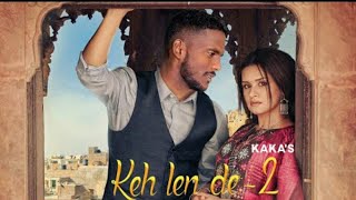 Keh Len De 2 - Kaka (Official Song) Kaka New Song | Latest Punjabi Song 2021 | New Punjabi Song 2021
