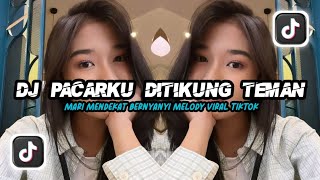 DJ_PACARKU_DITIKUNG_TEMAN_X_MARI_MENDEKAT_BERNYANYI_X_MELODY_KANE_VIRAL_TIKTOK!!! (slowed&reverb)