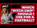 Which "pitch Grip" Should I Use For A Fastball? - The Baseball Xpert