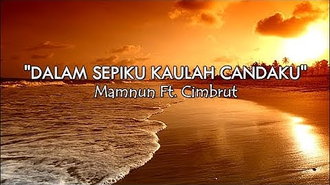 Mamnun Ft. Cimbrut - Lirik Dalam sepiku kaulah candaku