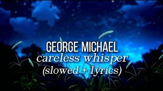 George Michael - careless whisper|(slowed   lyrics!)