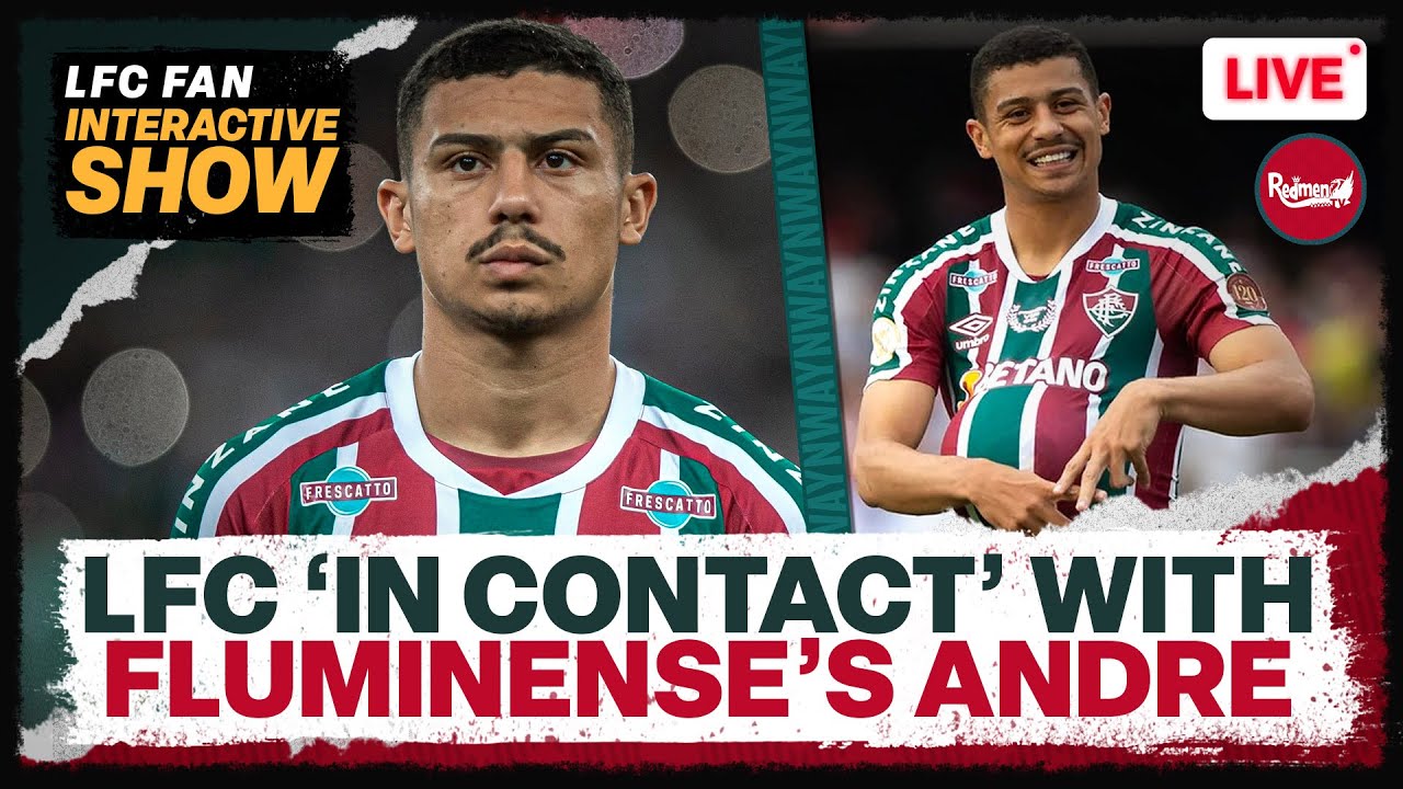 LIVERPOOL 'IN CONTACT' WITH FLUMINENSE'S ANDRÉ - Liverpool Transfer News Update