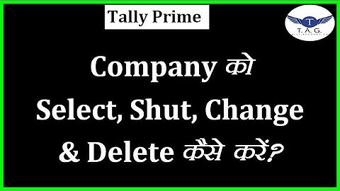 #2 TALLY PRIME- HOW TO SELECT,CHANGE,SHUT AND DELETE COMPANY IN TALLY PRIME