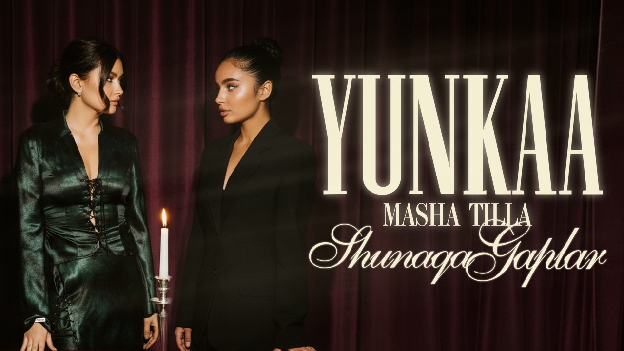 Yunkaa & Masha Tilla — Shunaqa gaplar