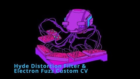 Demo/Walkthrough of Hyde Distortion Filter and the Electron Fuzz Custom CV