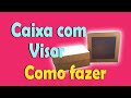 COMO FAZER CAIXA COM VISOR SEM MOLDE