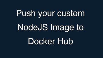 09-Push your custom NodeJS Image to Docker Hub