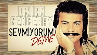 Sevmiyorum Deme - Orhan Gencebay Resimi