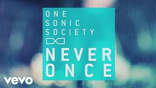 one sonic society - Never Once (Official Lyric Video) chords