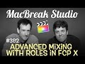 MacBreak Studio Ep 382: Advanced Mixing with Roles in FCP 10.3