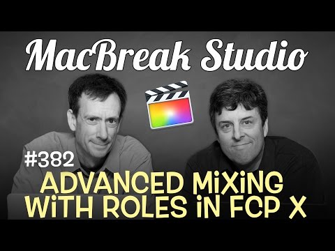 MacBreak Studio Ep 382: Advanced Mixing with Roles in FCP 10.3