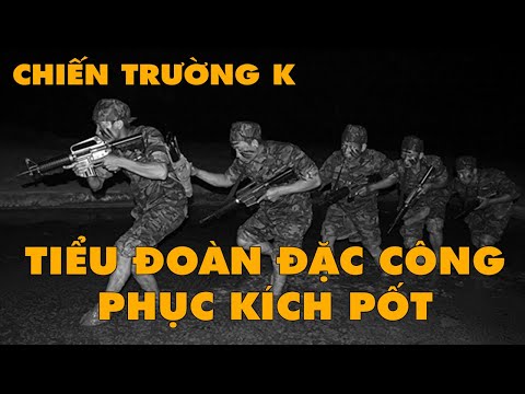 Tiểu Đoàn ĐẶC CÔNG Phục Kích Pốt | CHIẾN TRƯỜNG K | HỒI KÝ CHIẾN TRƯỜNG K | #144