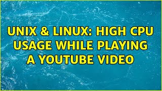 Unix & Linux: High CPU usage while playing a YouTube video