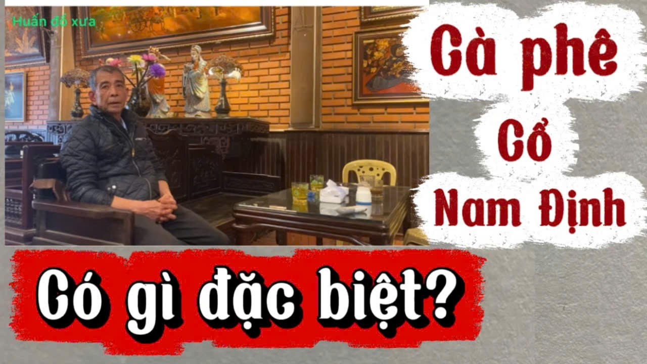 Cà Phê Cổ Nam Định có gì đặc biệt .