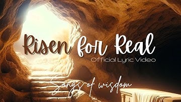 Songs Of Wisdom - Risen for Real | Official Lyric Video