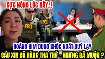 Thôi Xong Hoàng Kim Dung Quỳ Lạy Xin Khóc Ngất Cầu Xin Cô Hằng Tha Thứ Nhưng Quá Muộn Tù Mọt Gong ?