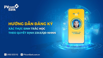 HƯỚNG DẪN ĐĂNG KÝ XÁC THỰC SINH TRẮC HỌC TRÊN ỨNG DỤNG PVCONNECT