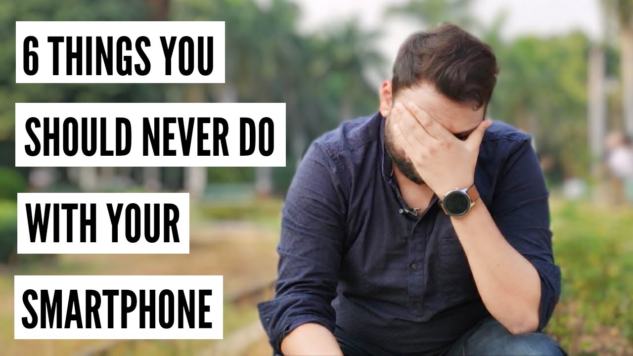 6 Things You Should Never Do With Your Smartphone