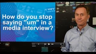 How Do You Stop Saying "Um" in a Media Interview? Tips from PR Experts