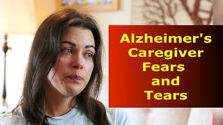 Alzheimer's Caregiver Fears and Tears