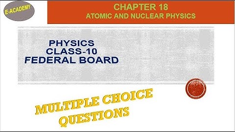 Federal Board-Physics-Class-10-Chapter-18-Atomic and Nuclear Physics- MCQs