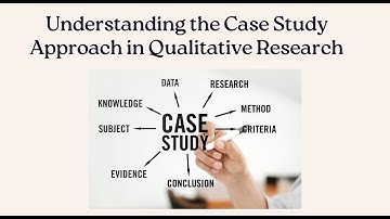 Understanding the Case Study Approach in Qualitative Research