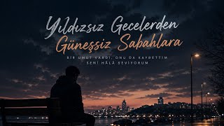 Yıldızsız Gecelerden Güneşsiz Sabahlara Duygusal Türkçe Slow Şarkı