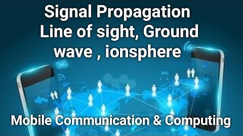 Signal Propagation | Line of sight, Ground wave , ionsphere | Mobile Communication and Computing
