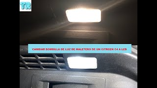 CAMBIAR LUZ DE MALETERO EN CITROEN C4 A BOMBILLA LED