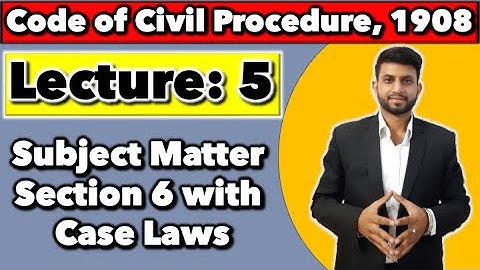 CPC (Lecture 5) - Subject Matter Section 6 with Case Laws