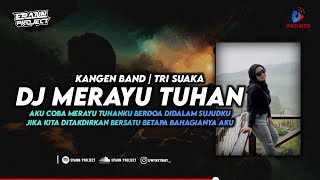 DJ MERAYU TUHAN - KANGEN BAND | AKU COBA MERAYU TUHANKU BOOTLEG !!