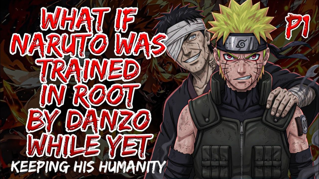 What If Naruto was trained in root by Danzo while yet keeping his humanity | Part 1