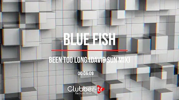 Blue Fish - Been Too Long (David Sun Mix)