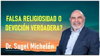 dr. sugel michelén  Falsa Religiosidad o Devoción Verdadera?