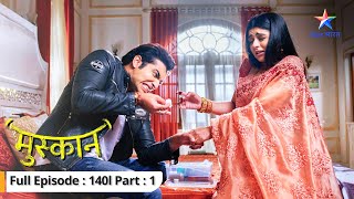 Raunak Ne Rakha Muskaan Ka Khayaal Muskaan Ep-140 Part 1