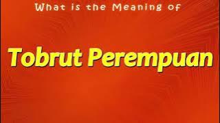 What is the Meaning of Tobrut Perempuan