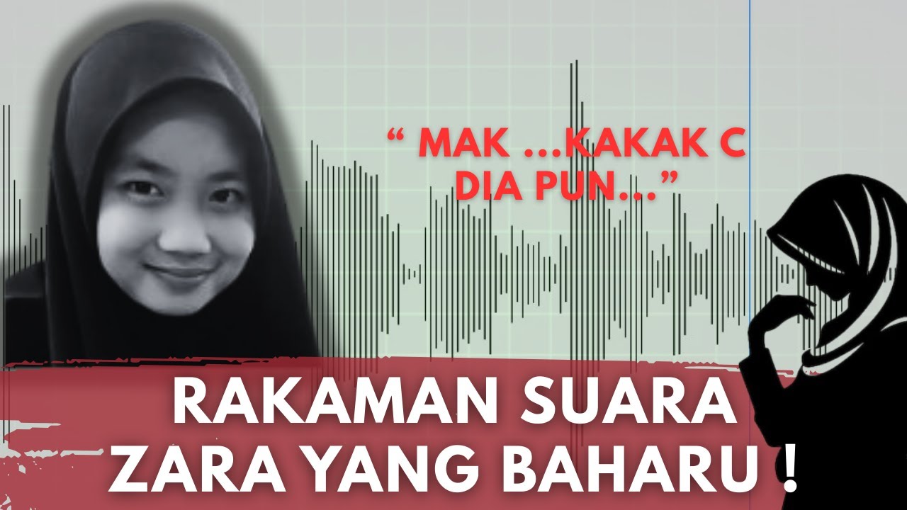 MUNCUL KAKAK C DALAM RAKAMAN SUARA!  : ZARA QAIRINA -  ( KRONOLOGI ) #justiceforzara