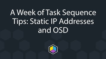 A Week of Task Sequence Tips - Day 6 - Static IP Addresses and OSD