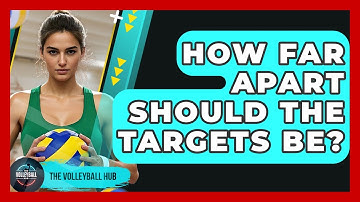 How Far Apart Should The Targets Be? - The Volleyball Hub