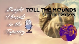 Bright Threads | Thoughtful Glimpses of Larger Pictures | Toll The Hounds | Steven Erikson | Malazan