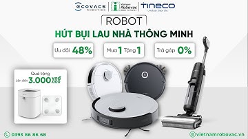 ƯU ĐÃI NGẬP TRÀN - ROBOT HÚT BỤI LAU NHÀ THÔNG MINH ECOVACS - MÁY HÚT BỤI LAU SÀN KHÔNG DÂY TINECO